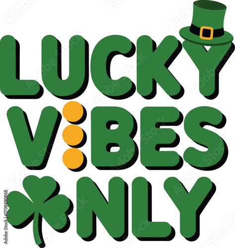 Festive lucky vibes only st patricks day themed graphic with clover and hat