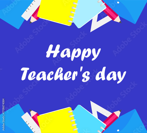Colorful design for Teacher's Day. School background with school supplies and the inscription "Happy Teacher's Day" 