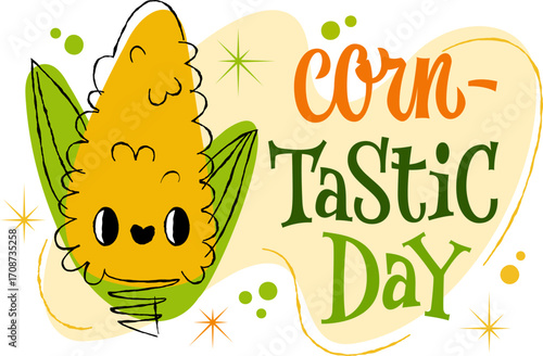 Bright lettering spells out - Corn-Tastic Day. Playful illustration featuring a cute corn character with large, expressive eyes. Style is whimsical and colorful, incorporating elements of typography