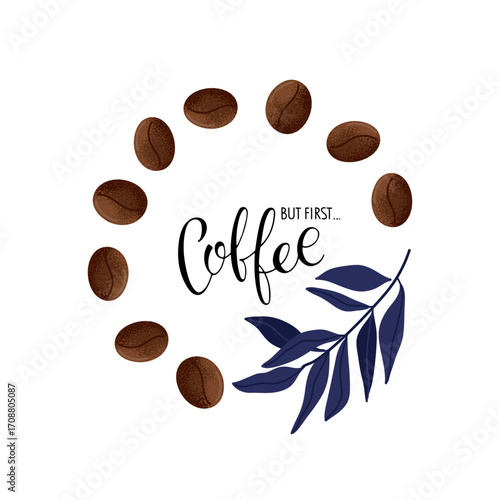 Coffee lover card. But First Coffee text with beans and leaves on white background. Vector calligraphy lettering. Banner, logo, shop poster, restaurant, company, cafe. Breaking time