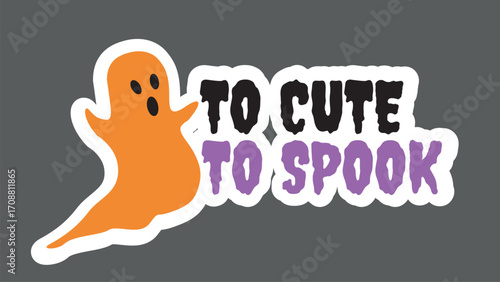 Too Cute to Spook Halloween Sticker with Ghost Illustration Funny Typography Design Horror Cartoon Vector Art