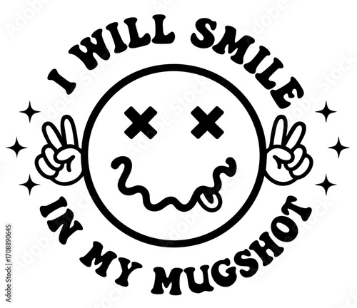 Funny grunge smiley face with crossed eyes tongue out and peace hand signs, I will smile in my mugshot slogan graphic for t-shirt, sticker and streetwear design