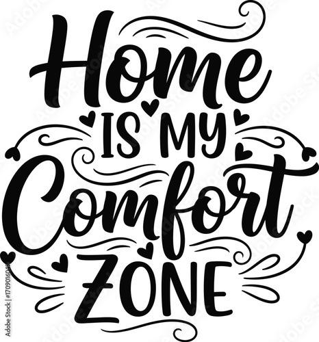 Hand drawn lettering quote home is my comfort zone with decorative elements and hearts