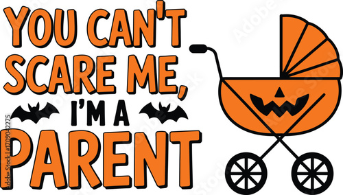 You cant scare me im a parent Halloween text and pumpkin stroller