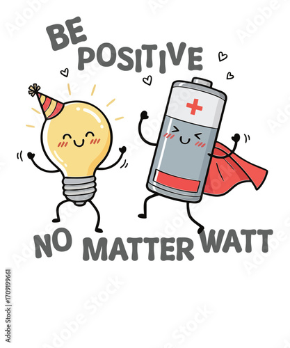 Be Positive No Matter Watt Funny T-Shirt Design, Light Bulb & Battery, motivational design, come after, light bulb graphic, come after, battery character, come after, positive vibes, come after, humor