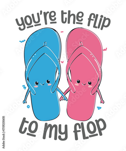 You're the Flip to My Flop T-shirt design vector, flip flop, sandals, summer, beach, couple, best friend, friendship, love, romantic, funny, pun, cute, illustration, apparel, gift, matching, pair,