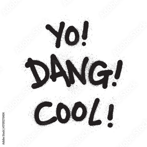 Black spray-painted text on a white background, reading 'Yo! Dang! Cool!' in a graffiti style.