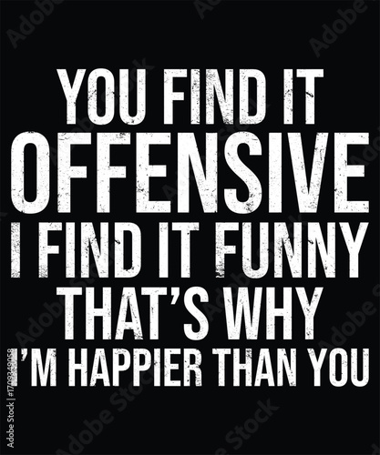 Humor Typography T Shirt You Find It Offensive I Find It Funny Graphic Design