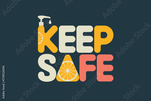 Keep safe message with hand sanitizer bottle and orange slice replacing letters on a dark background