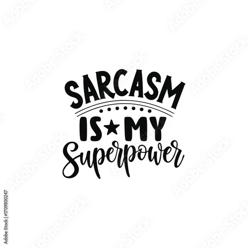 Sarcasm is My Superpower Funny Quote Typography Design