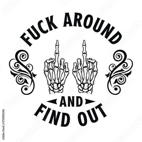 Skeleton hands flipping off with text: "Fuck Around And Find Out".