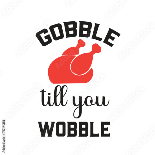 gobble till you wobble