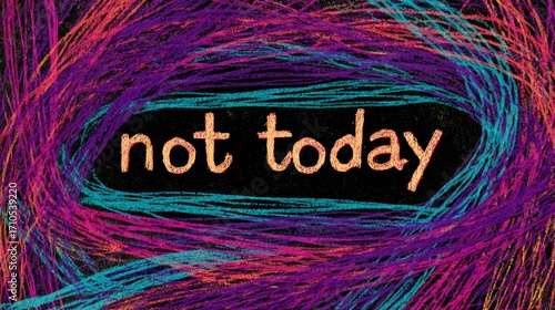 Colorful chaotic swirls with bold 'not today' message