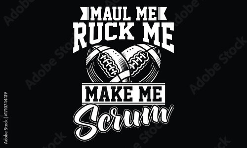 Maul Me Ruck Me Make Me Scrum - Rugby T-shirt Design, Vintage Sport Typography | University Style Font | Colorful Abstract T-Shirt & Poster Artwork 