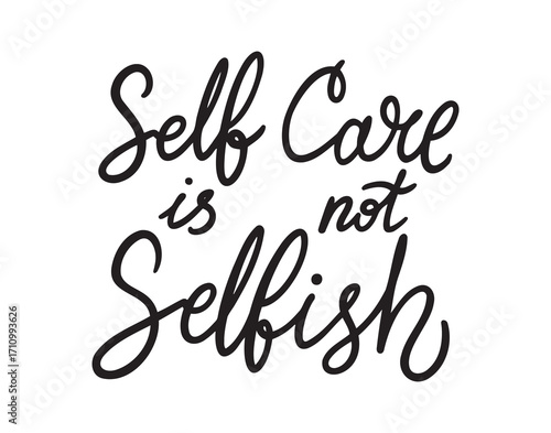 Self care is not selfish lettering funny quote. Hand drawn inscription Self care is not selfish for greeting cards, posters, T-shirts, banners, print invitations. Self care concept.