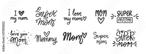 Best Mom, Mom I love you, I love my mom and super mom handwritten doodle lettering phrase or quote. message saying text. Hand drawn print clipart.