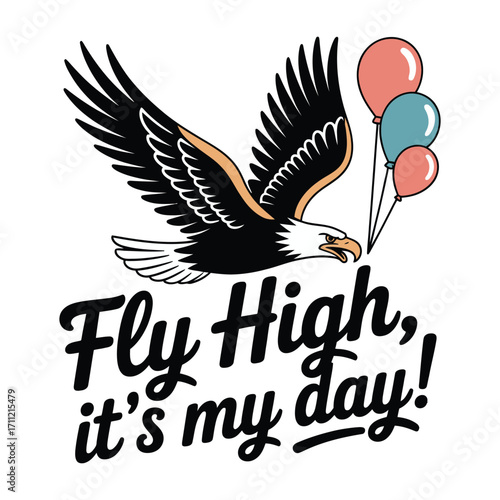 Soaring eagle with celebratory balloons declaring 'Fly High, it's my day!' for birthdays or achievements