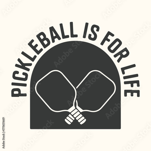 Vector art of pickleball is for life graphic with two crossed paddles inside a dark arch and text above
