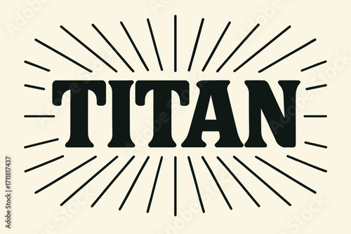 Titan retro poster lettering colossal block curves surrounded by rays horizontal balanced layout clean white background vector look high contrast.