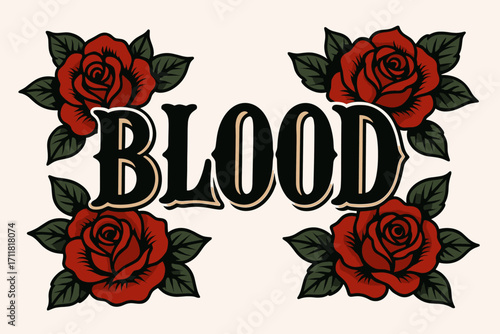 Blood old school tattoo lettering heavy dramatic tone surrounded by roses horizontal balanced layout clean white background vector look high contrast.