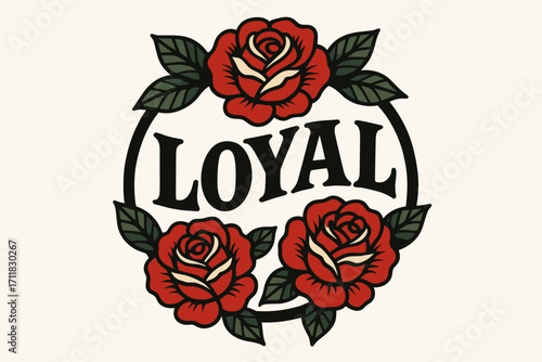 Loyal old school tattoo lettering curved bold strokes surrounded by roses circular frame composition clean white background vector look high contrast.