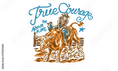 vintage rodeo cowboy riding a bull illustration. Vintage western illustration with True Courage for t shirt print