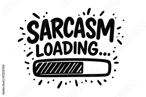 Sarcasm loading quote. Funny sarcastic lettering for print. Hand drawn humor inscription. Witty saying clipart for sticker. Urban street art style graffiti typography vector.