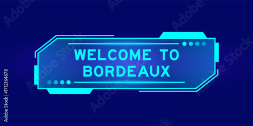 Futuristic hud banner that have word welcome to bordeaux on user interface screen on blue background