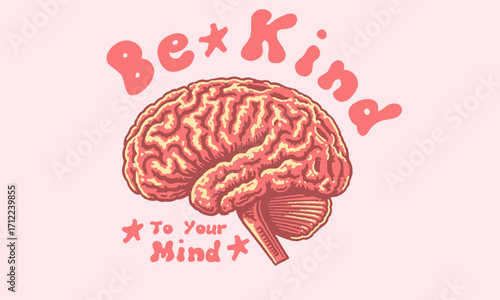 Mental Health Awareness illustration Slogan "Be Kind To Your Mind" with Vintage Anatomical Brain Illustration