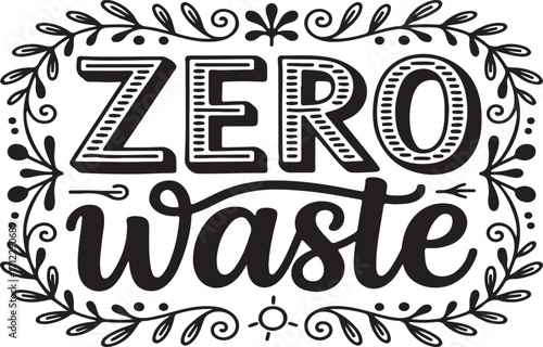 Beautiful hand-drawn Zero Waste lettering phrase inside a decorative floral border. An inspirational quote about sustainability and living an eco-friendly lifestyle, perfect for posters or prints