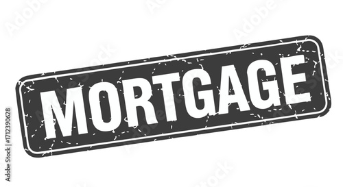 Grunge-style rectangular stamp declaring "Mortgage" in bold white lettering.