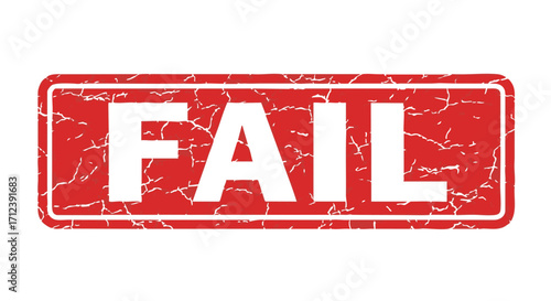 Red grunge rubber stamp declaring "FAIL," signifying failure or unsuccessful outcome.