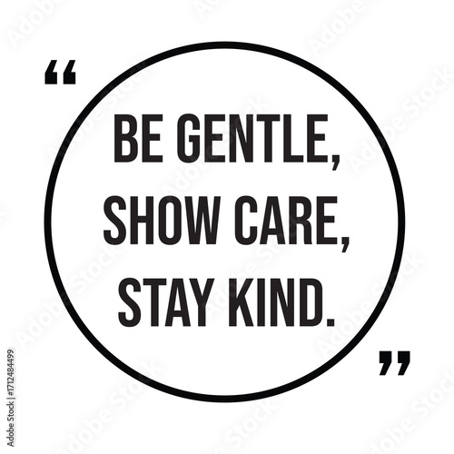 Be gentle, show care, stay kind, inspirational quotes, motivational quotes typography positive quote lettering illustration design