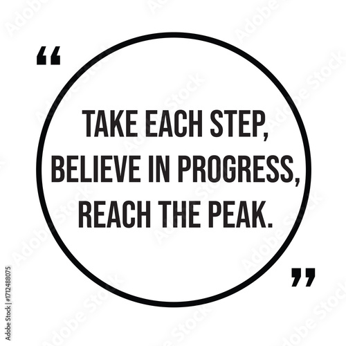 Take each step, believe in progress, reach the peak, inspirational quotes, motivational quotes typography positive quote lettering illustration design