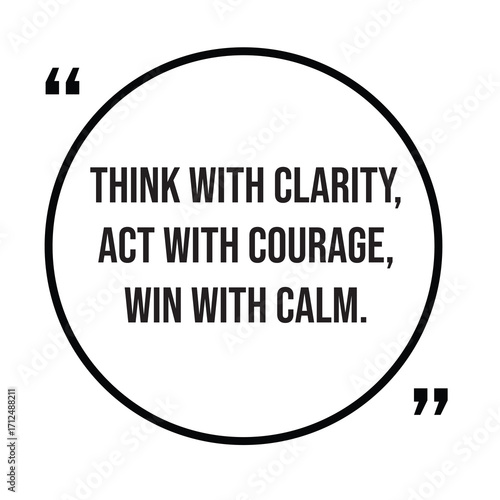 Think with clarity, act with courage, win with calm, inspirational quotes, motivational quotes typography positive quote lettering illustration design
