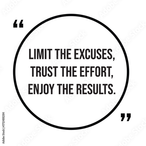 Limit the excuses, trust the effort, enjoy the results, inspirational quotes, motivational quotes typography positive quote lettering illustration design