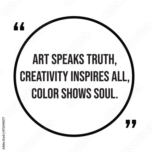 Art speaks truth, creativity inspires all, color shows soul, inspirational quotes, motivational quotes typography positive quote lettering illustration design