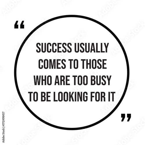 Success usually comes to those who are too busy to be looking for it, inspirational quotes, motivational quotes typography positive quote lettering illustration design