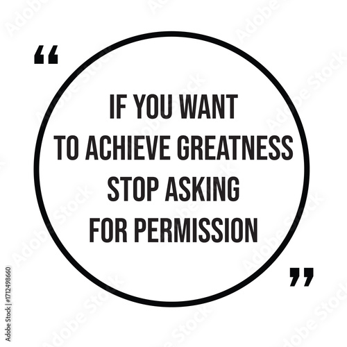 If you want to achieve greatness stop asking for permission inspirational quotes, motivational quotes typography positive quote lettering illustration design