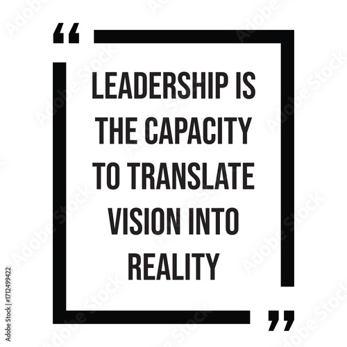 Leadership is the capacity to translate vision into reality inspirational quotes, motivational quotes typography positive quote lettering illustration design