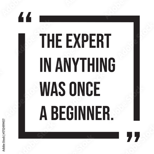 The expert in anything was once a beginner inspirational quotes, motivational quotes typography positive quote lettering illustration design