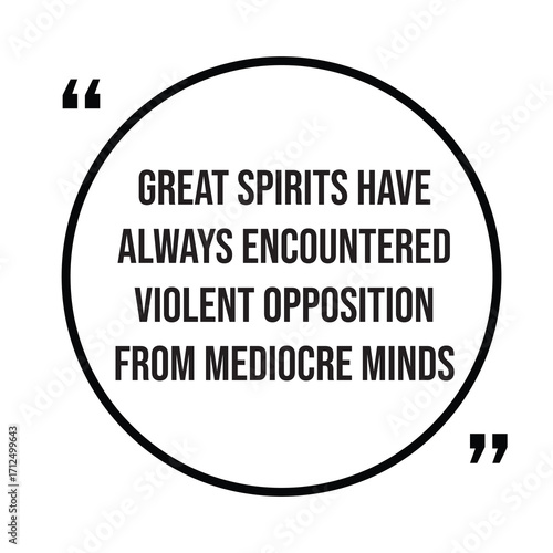 Great spirits have always encountered violent opposition from mediocre minds, inspirational quotes, motivational quotes typography positive quote lettering illustration design