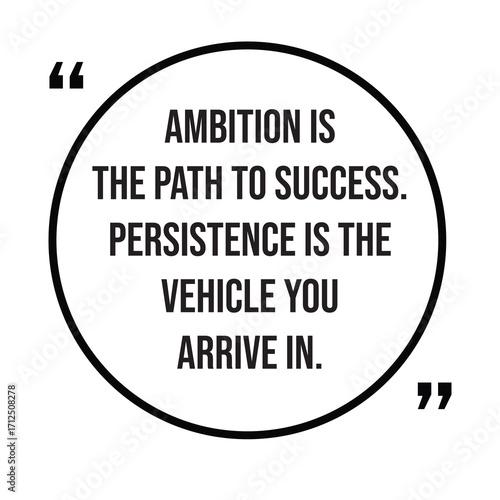 Ambition is the path to success, persistence is the vehicle you arrive in, inspirational quotes, motivational quotes typography positive quote lettering illustration design
