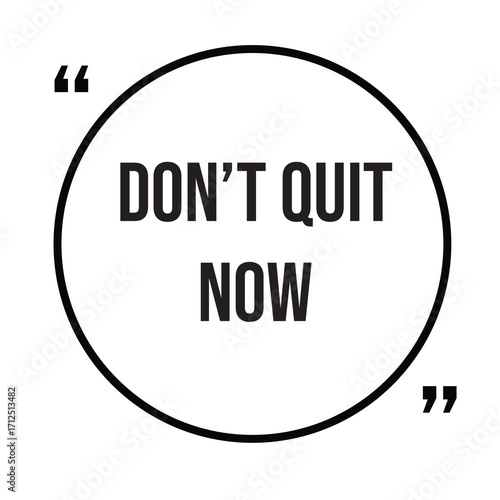Don't quit now inspirational quotes, motivational quotes typography positive quote lettering illustration design