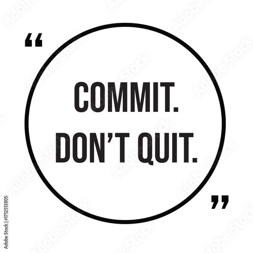 Commit, don't quit, inspirational quotes, motivational quotes typography positive quote lettering illustration design