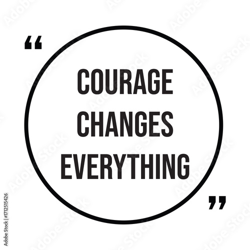 Courage changes everything inspirational quote, motivational quotes typography positive quote lettering illustration design