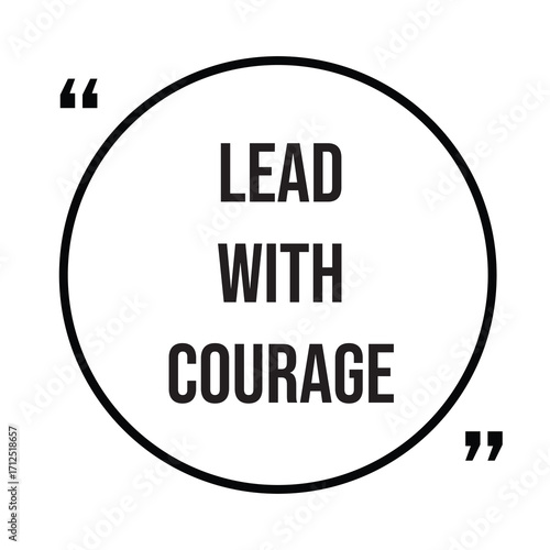 Lead with courage inspirational quotes, motivational quotes typography positive quote lettering illustration design