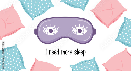 I need more sleep. a sleep mask surrounded by pillows.