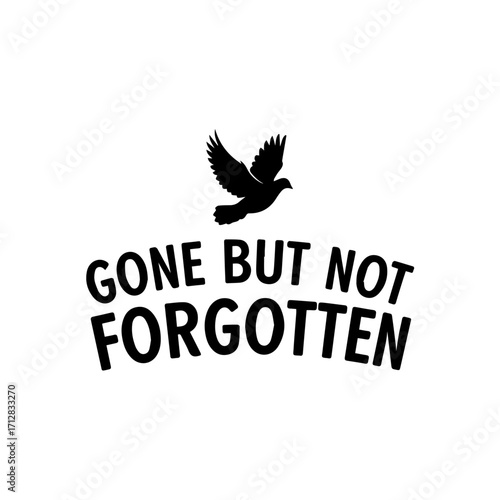 Memorial quote Gone But Not Forgotten in an arched black font with a flying dove silhouette.