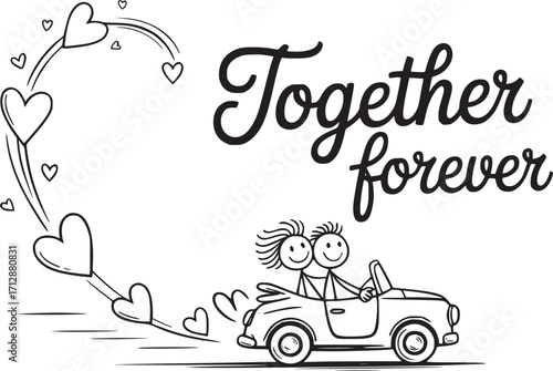 Together Forever: Depicting a cheerful couple in an open-top car, amidst a flurry of hearts and the words Together Forever, embodies enduring love and shared journeys. 